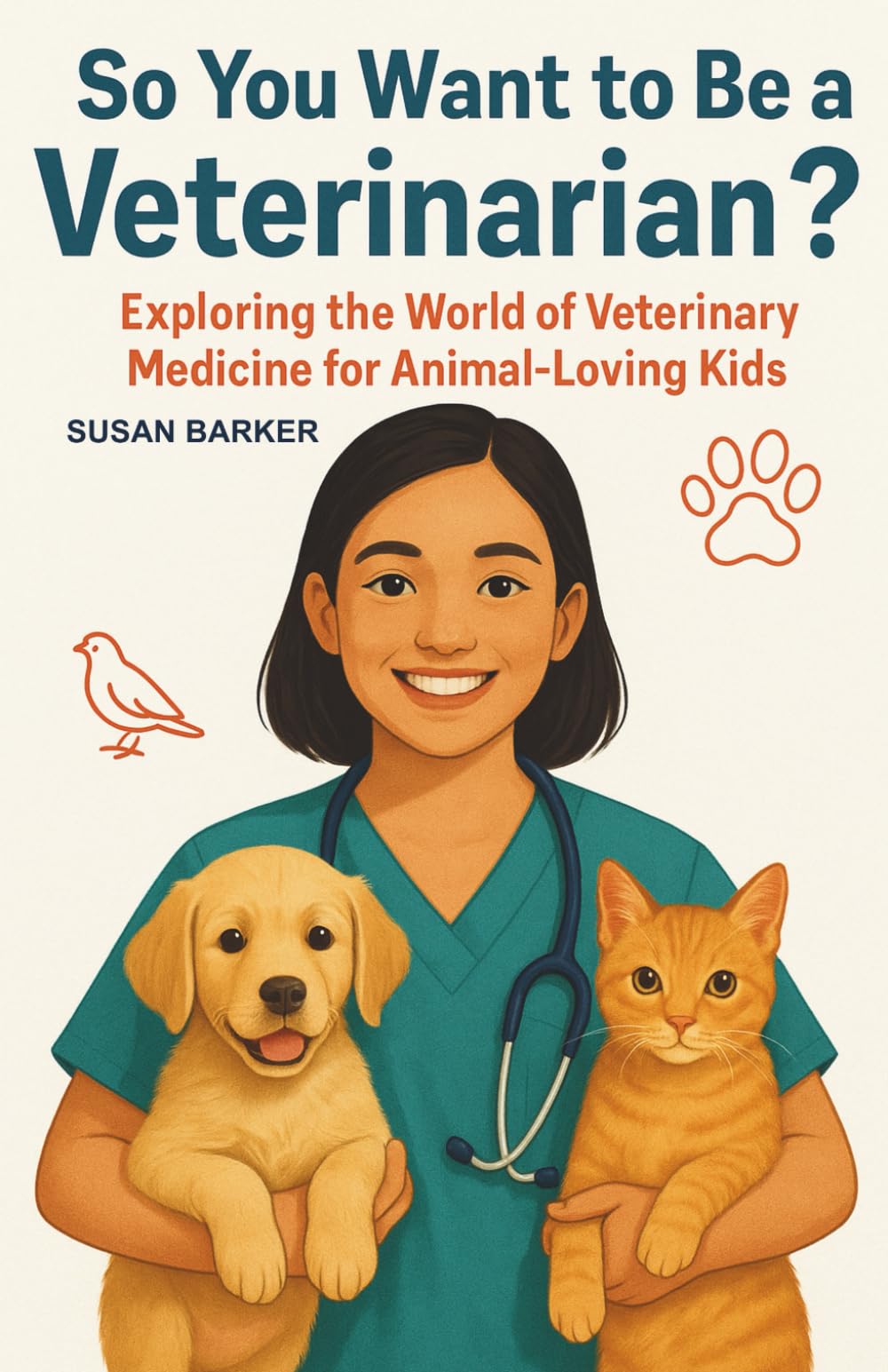 So You Want to Be a Veterinarian?: Exploring the World of Veterinary Medicine for Animal-Loving Kids