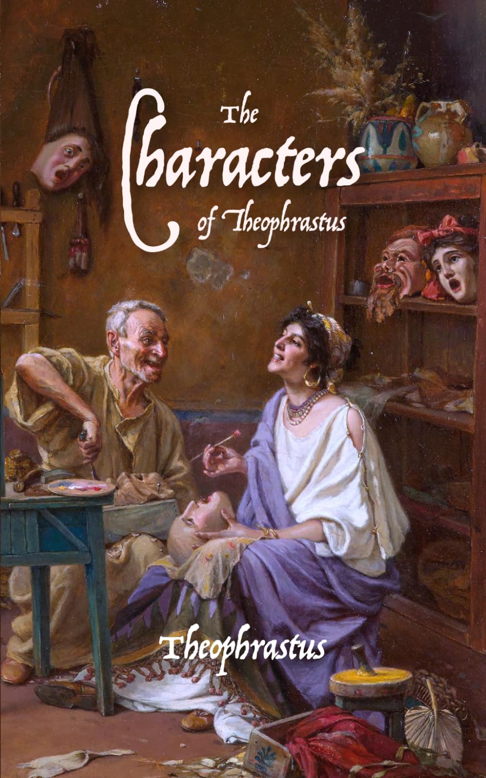 The Characters of Theophrastus: A Modern English Translation