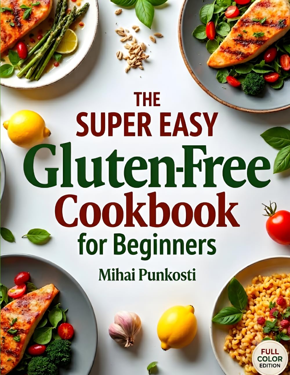 The Super Easy Gluten-Free Cookbook for Beginners: 32 Quick, Healthy, and Delicious Recipes Made with Everyday Ingredients