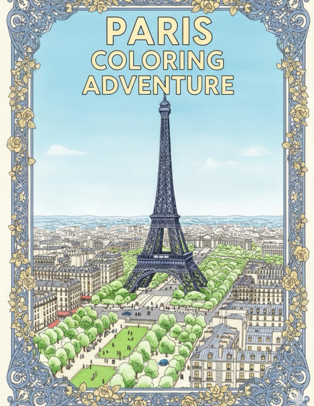 PARIS COLORING ADVENTURE: A Dazzling Paris Coloring Book, For Kids, Teens & Adults, Amazing Fun, Beautiful And Cozy Pictures, Perfect For Comfort ... With Famous Places, Relaxing And Easy