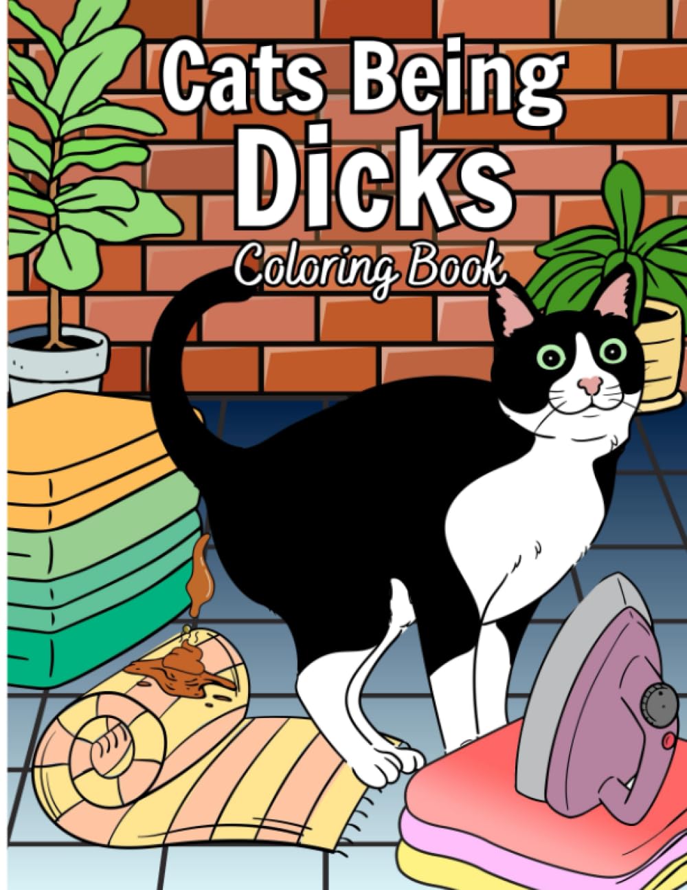 Cats Being Jerks: Coloring Book With 45 Hilarious Pages for Cats Lovers To Relaxing And Having Fun