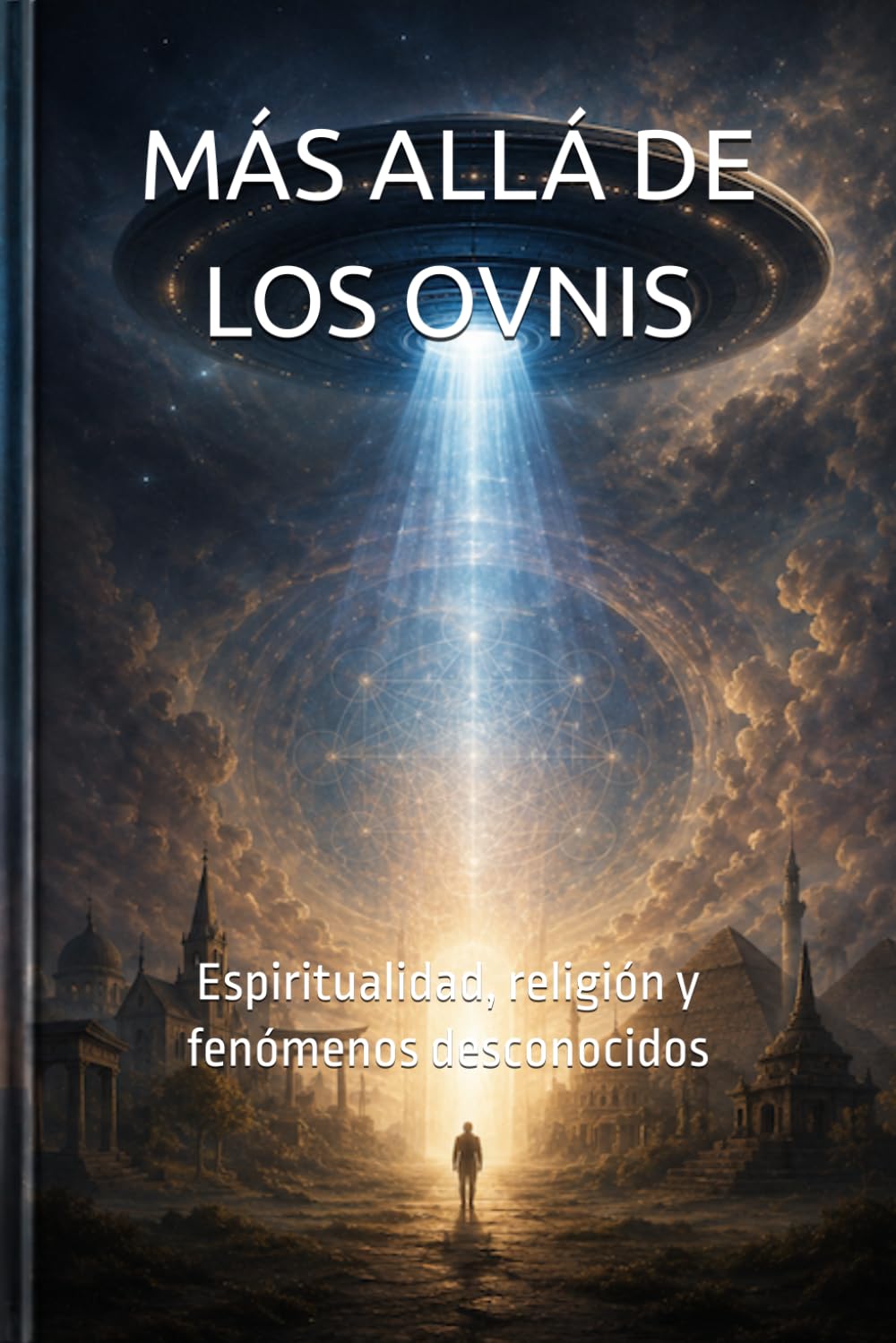 MÁS ALLÁ DE LOS OVNIS: Espiritualidad, religión y fenómenos desconocidos