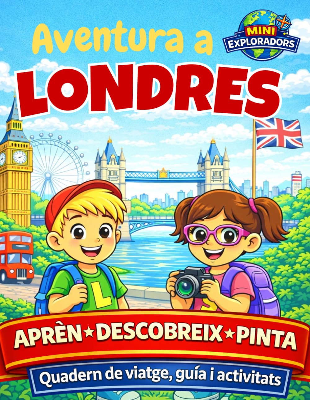 Mini Exploradors: Londres – Quadern de viatge, Guia i Activitats per a nens: aprèn, descobreix i pinta jugant: Aventura per Llegir, Aprendre, Pintar i Jugar