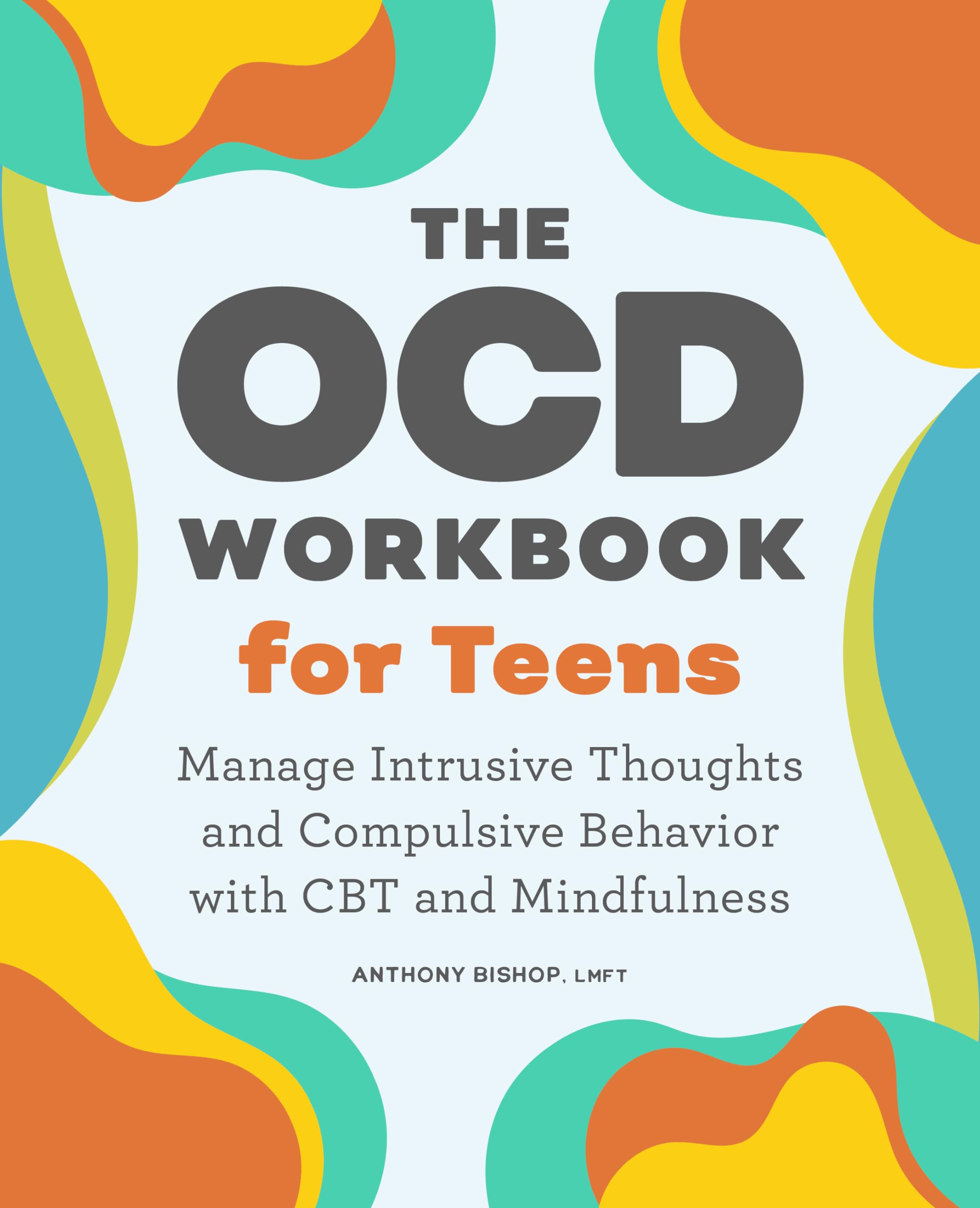 Rockridge Press The Ocd Workbook for Teens: Manage Intrusive Thoughts and Compulsive Behavior with CBT and Mindfulness