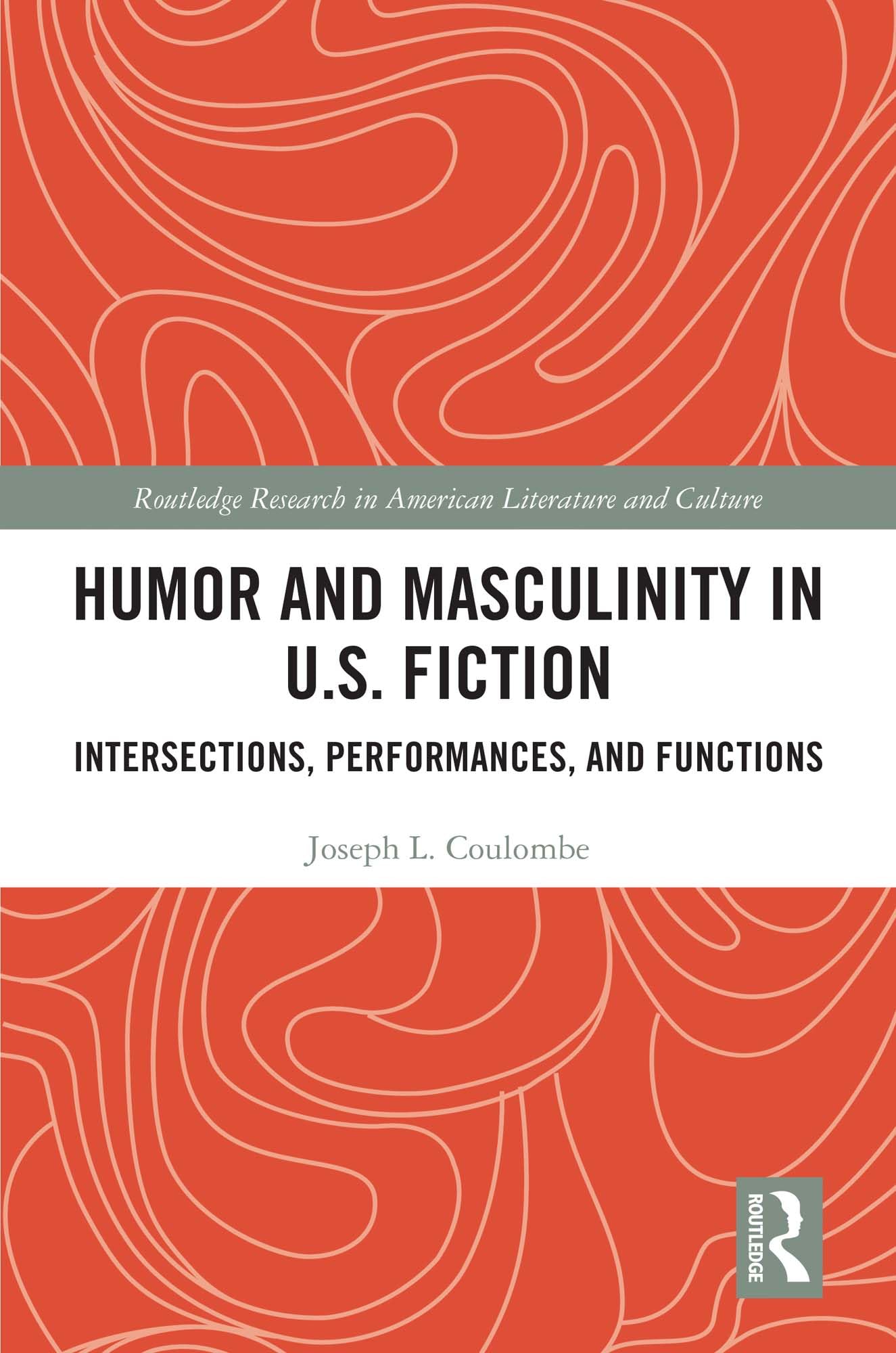 Humor and Masculinity in U.S. Fiction: Intersections, Performances, and Functions (Routledge Research in American Literature and Culture) (English Edition)