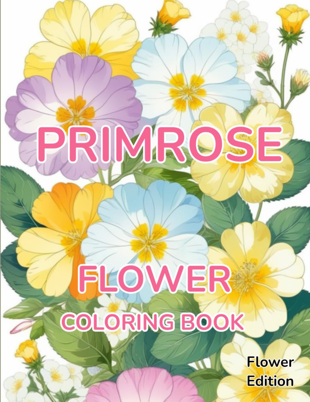 Flower Coloring Book Primrose: Flower Edition With 50 Pages of Unique Primrose