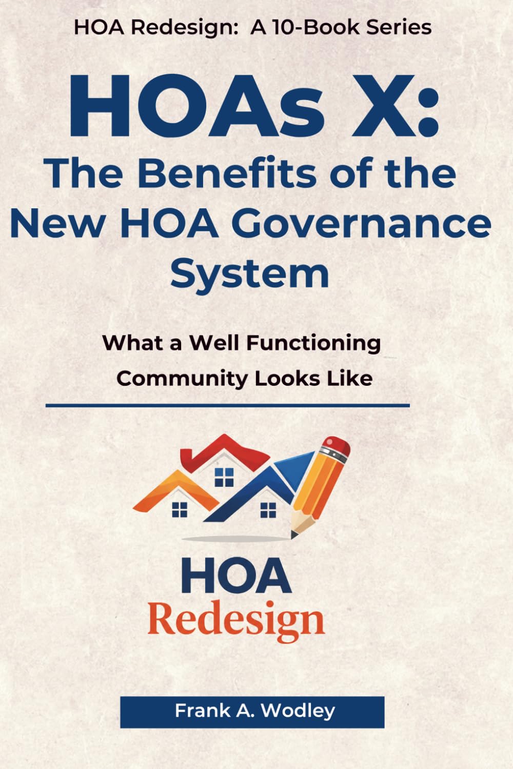 HOAs X: The Benefits of the New HOA Structure: What a Well-Functioning Community Looks Like (Redesigning HOAs for Homeowners)