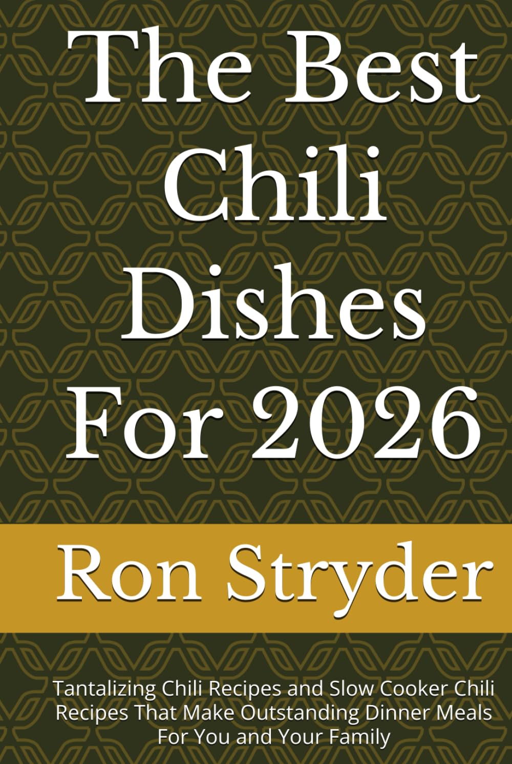 The Best Chili Dishes For 2026: Tantalizing Chili Recipes and Slow Cooker Chili Recipes That Make Outstanding Dinner Meals For You and Your Family