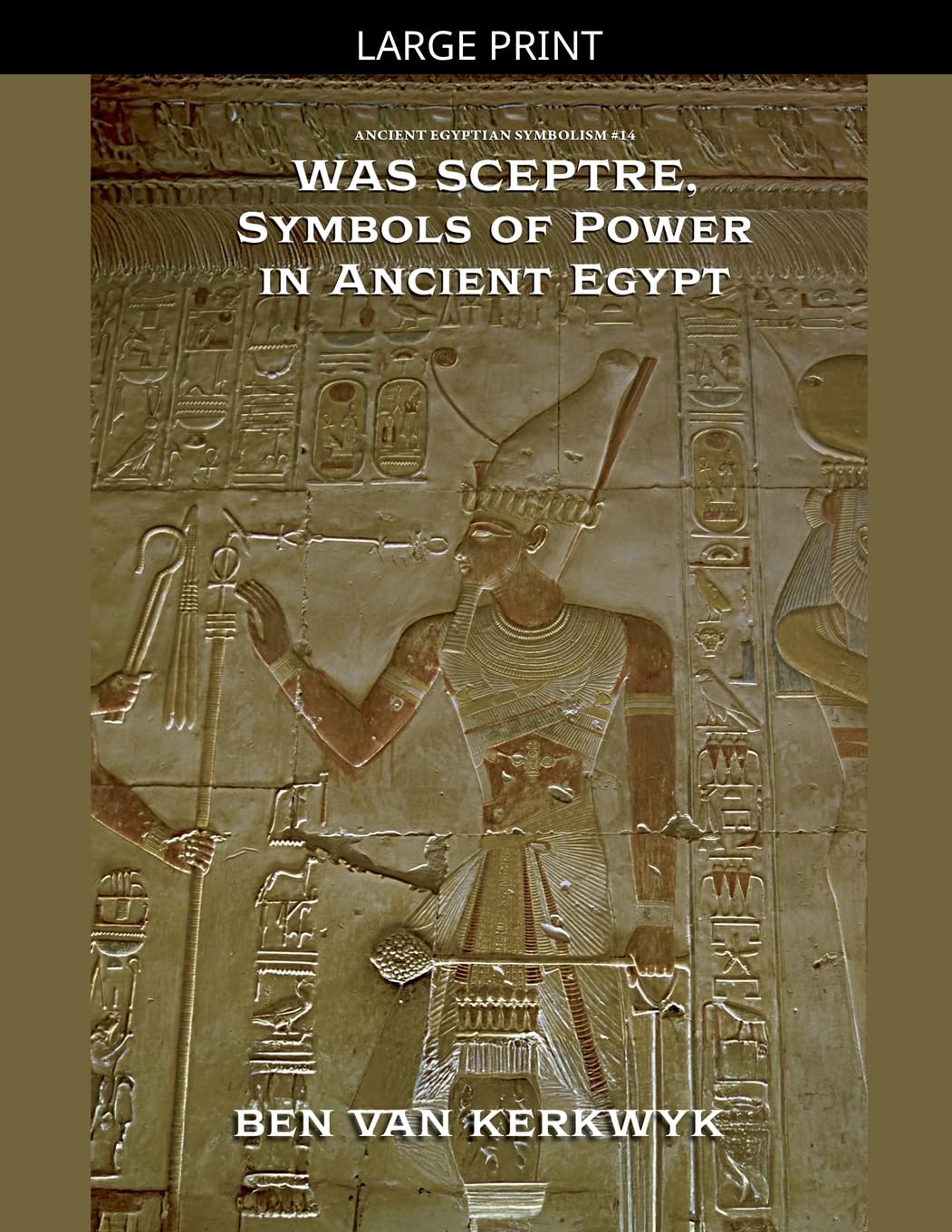 Was Sceptre, Symbols of Power in Ancient Egypt: 14 (Ancient Egyptian Symbolism)