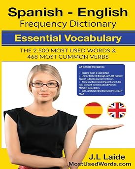 Spanish - English Frequency Dictionary - Essential Vocabulary The 2500 Most Used Words & 468 Most Common Verbs