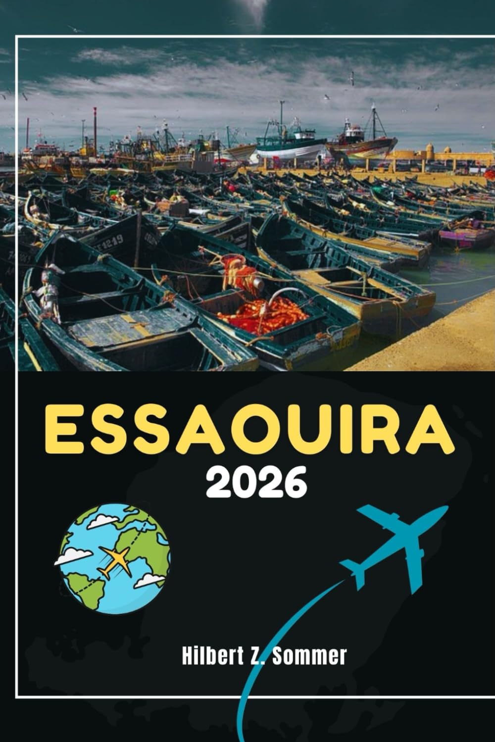 ESSAOUIRA TRAVEL GUIDE: Discover Essaouira’s Must-See Attractions, Hidden Gems, Culture, Nightlife & Outdoor Activities. Practical Tips and Local Insights