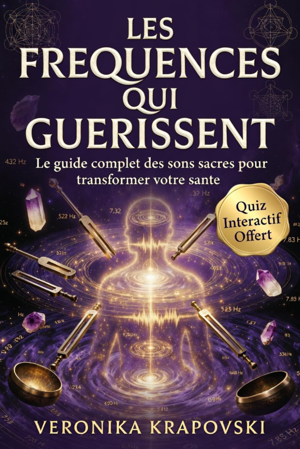 LES FRÉQUENCES HERTZ QUI GUÉRISSENT Toutes les Fréquences HZ essentielles: Le guide complet des sons et vibrations qui régénèrent le corps, l'âme et l'esprit