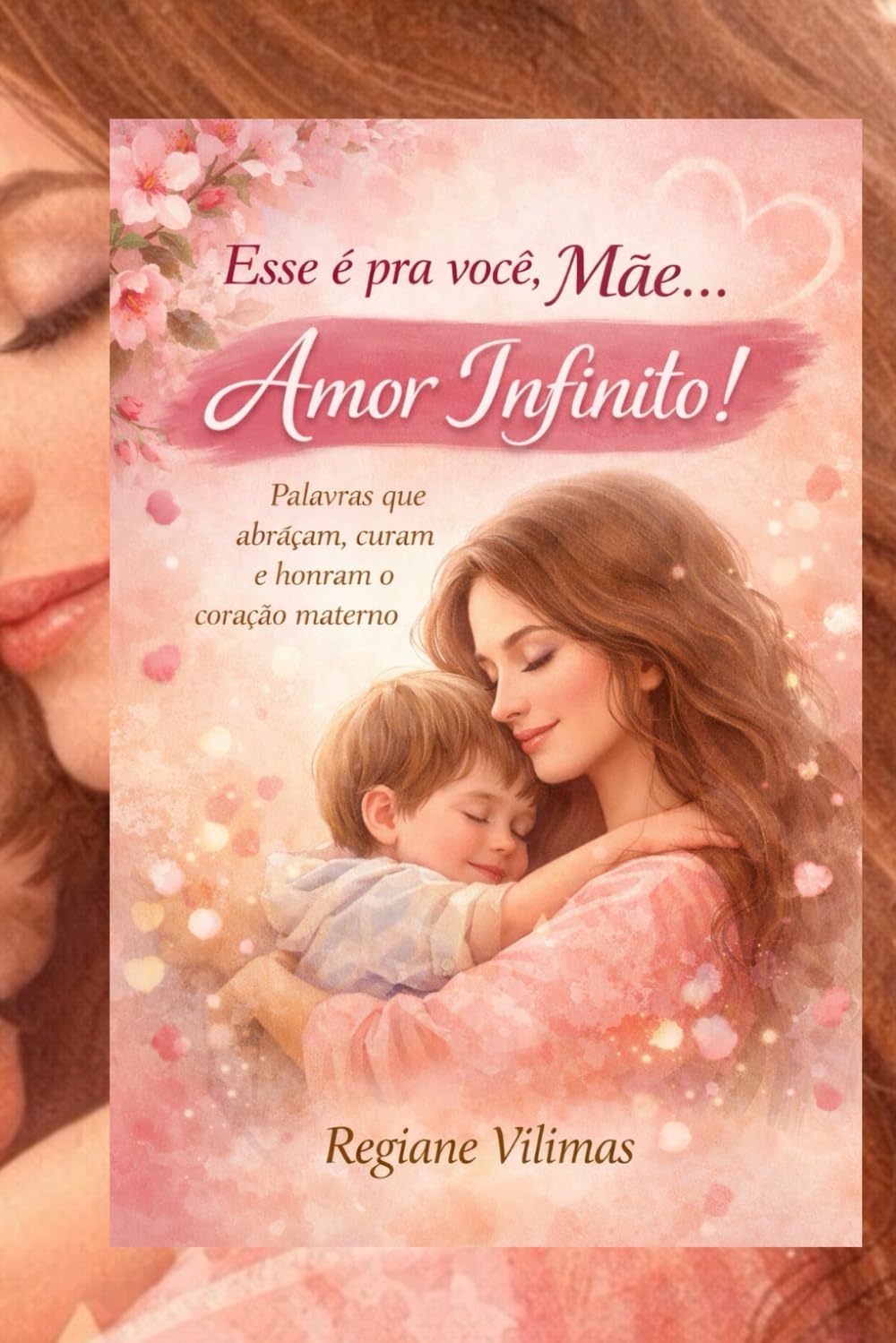 Esse é pra você, Mãe… Amor Infinito!