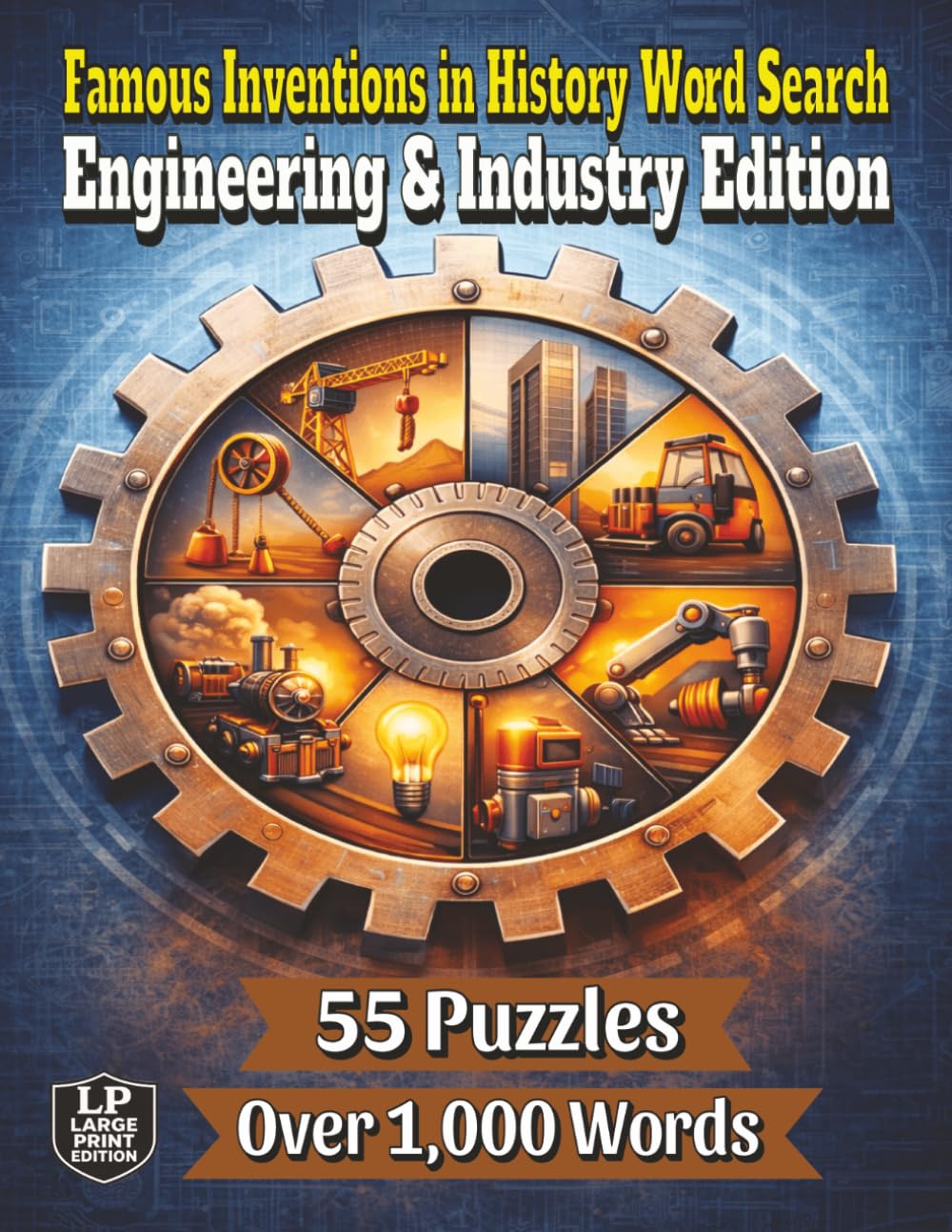 Famous Inventions in History Word Search: Engineering & Industry Edition: 55 Word Search Puzzles and Over 1,000 Words Featuring Engineering and Industrial Inventions That Built the Modern World