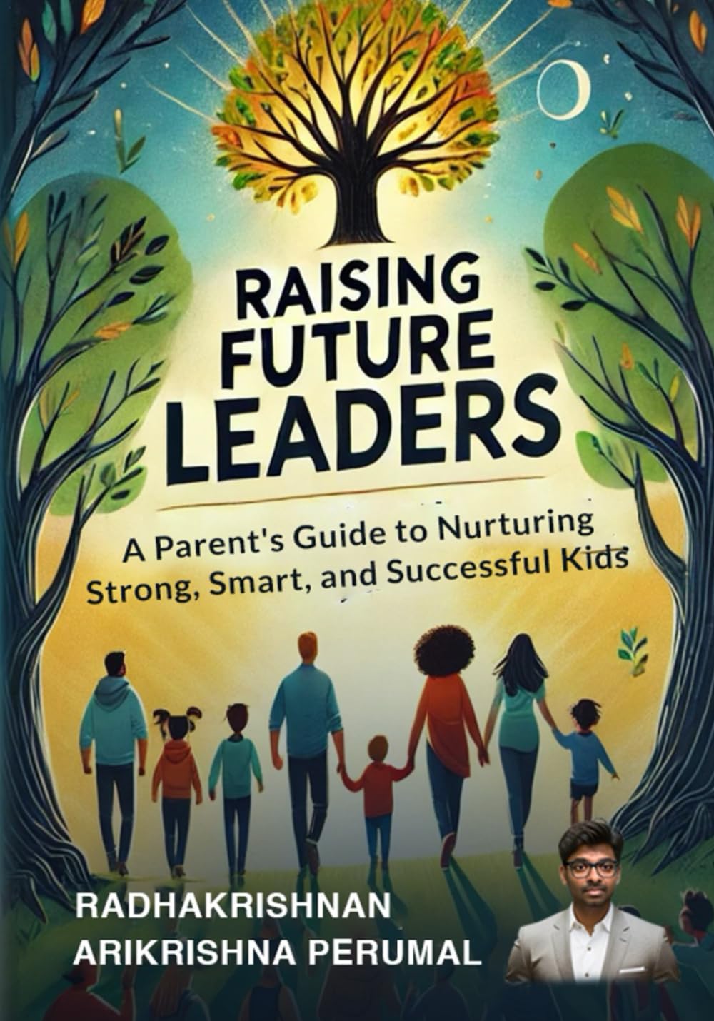 RAISING FUTURE LEADERS: A Parent’s Guide to Nurturing Strong, Smart, and Successful Kids
