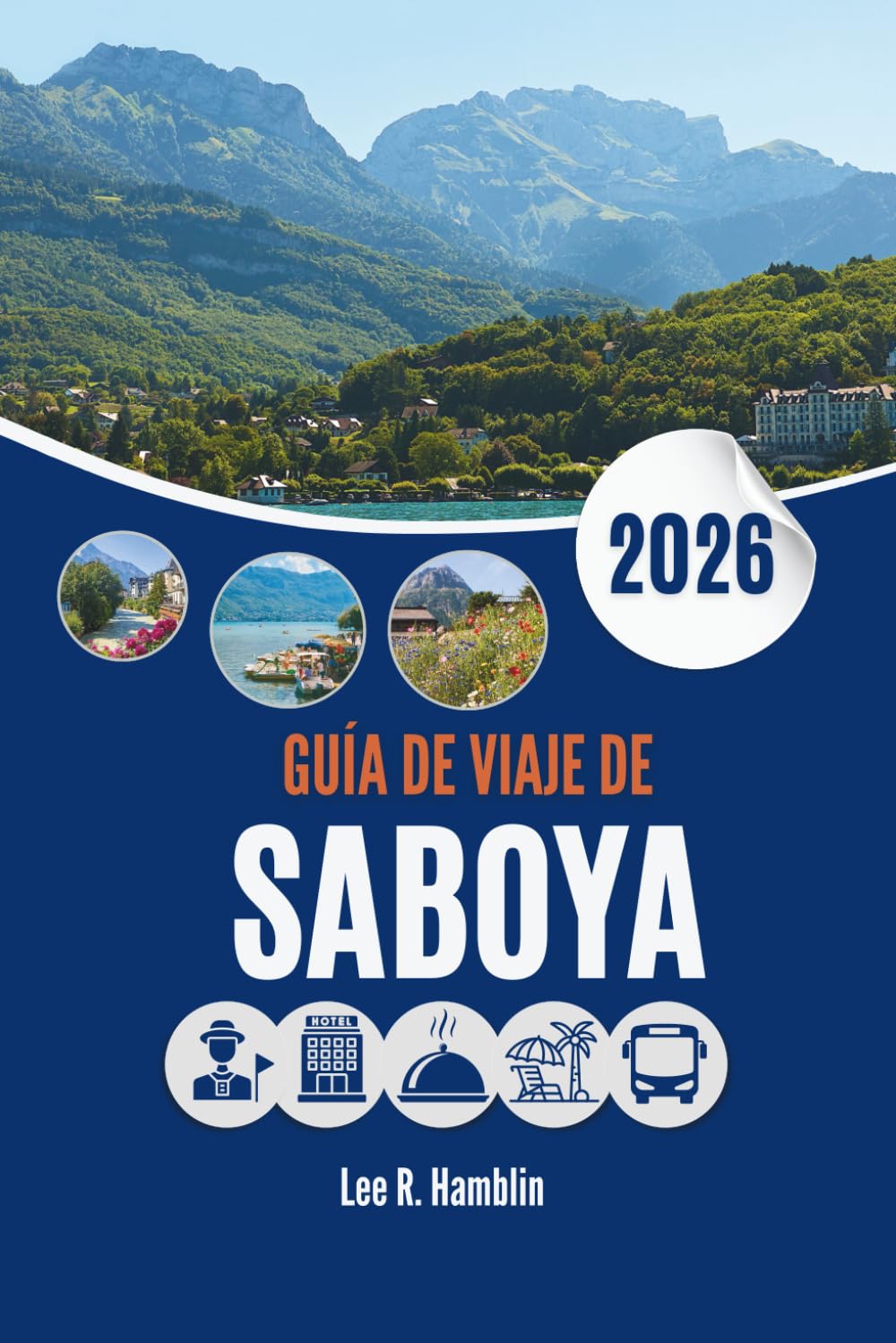 GUÍA DE VIAJE DE SABOYA 2026: Donde las montañas, la historia y la naturaleza se encuentran