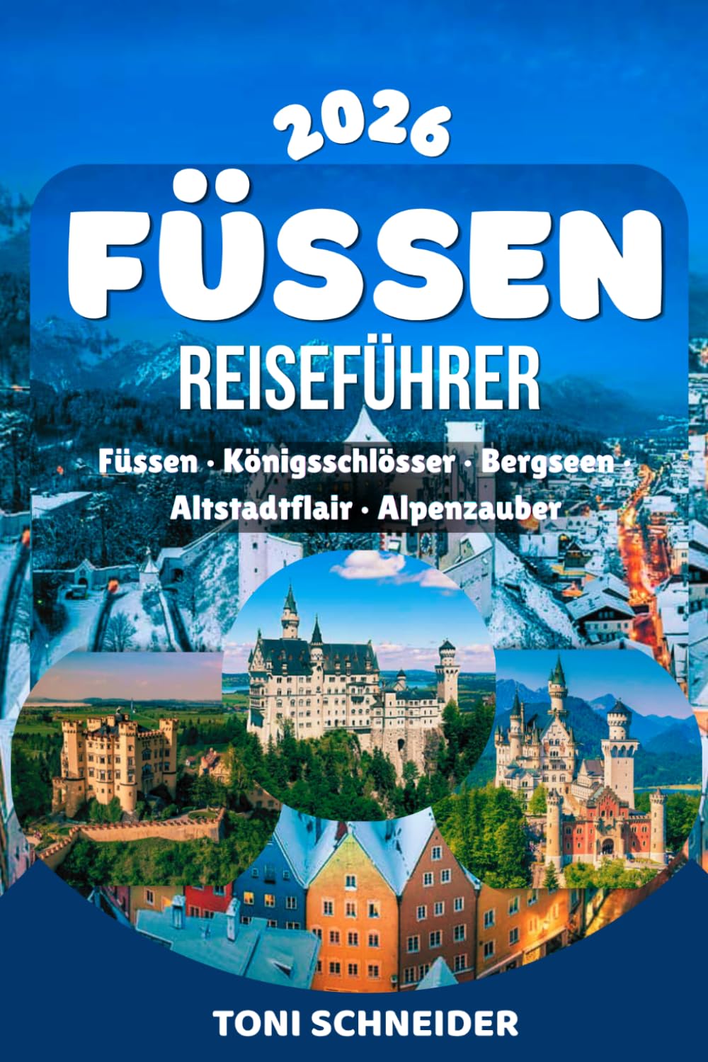 FÜSSEN REISEFÜHRER 2026: Schloss Neuschwanstein, Hohenschwangau, historische Altstadt und Allgäuer Seen erleben