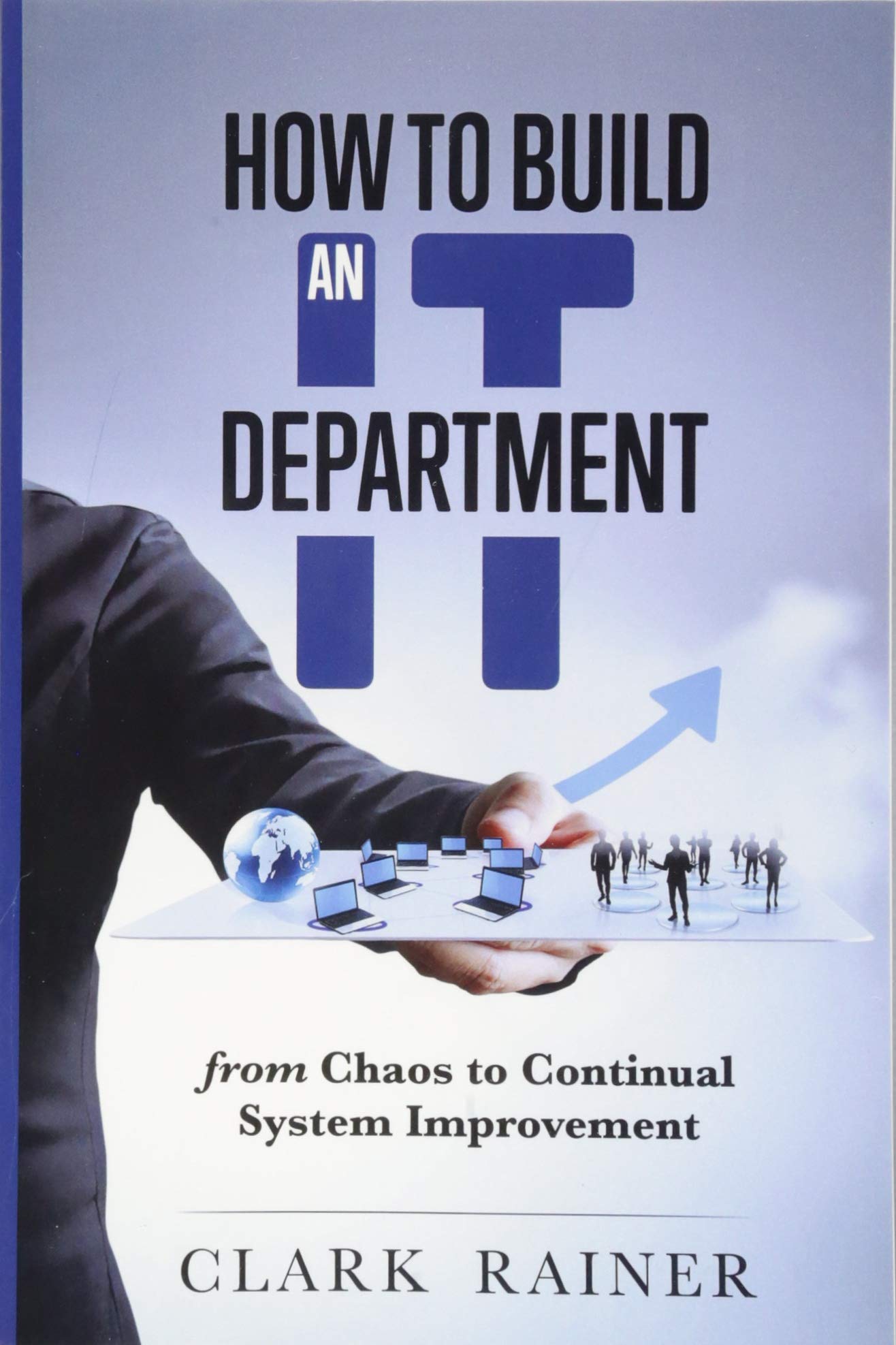 How to Build an IT Department: From Chaos to Continual System Improvement