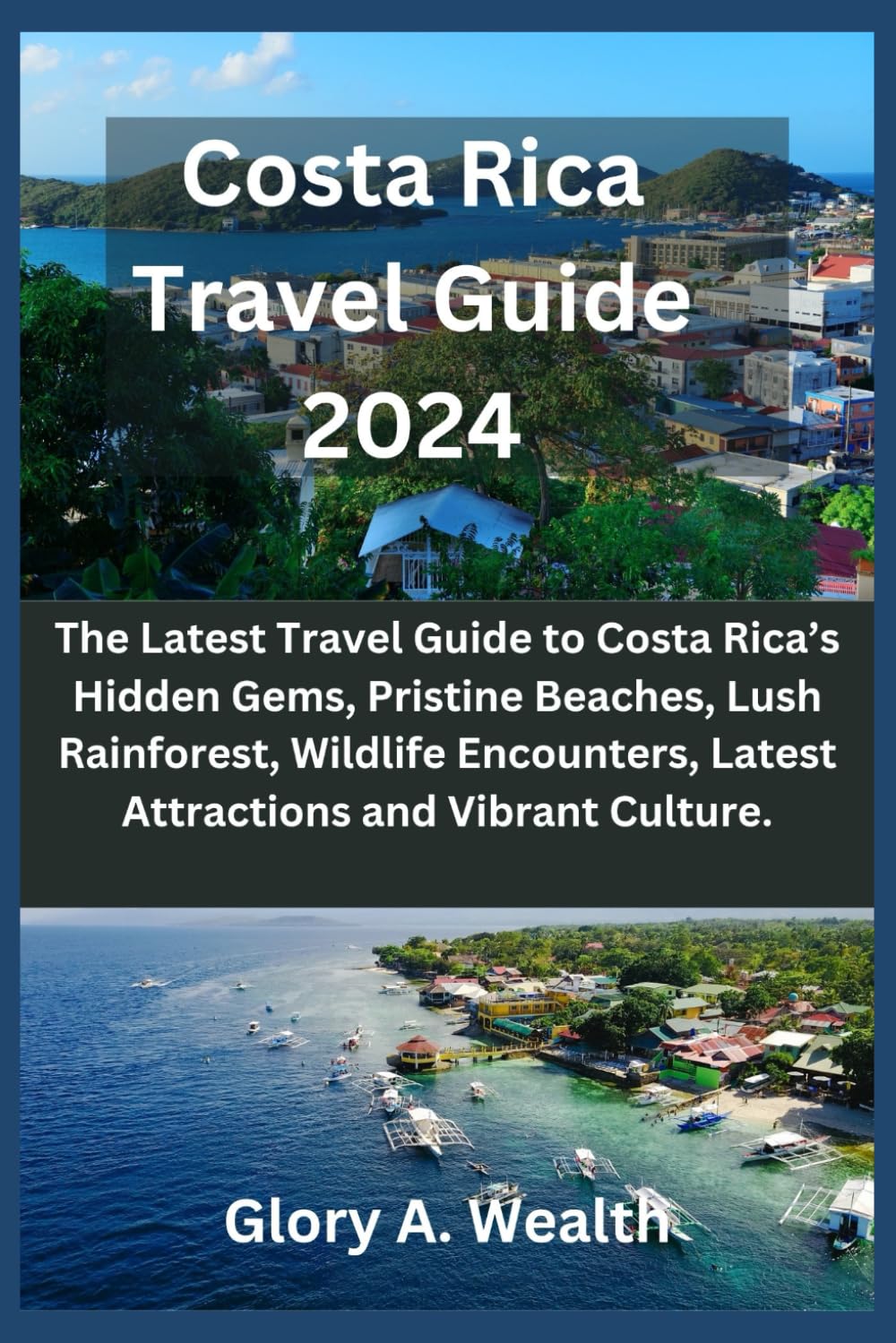 Costa Rica Travel Guide 2024: The Latest Travel Guide to Costa Rica’s Hidden Gems, Pristine Beaches, Lush Rainforest, Wildlife Encounters, Latest ... ... Guide(Traveling round the world with Ease))