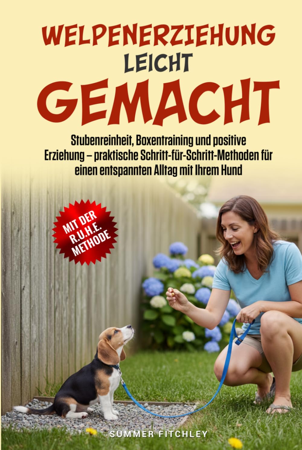 Welpenerziehung leicht gemacht: Stubenreinheit, Boxentraining und positive Erziehung – praktische Schritt-für-Schritt-Methoden für einen entspannten Alltag mit Ihrem Hund