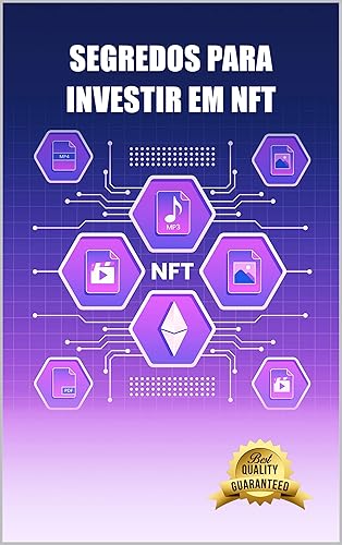 Segredos para investir em NFT: Saiba como comprar NFTs com moedas criptográficas e obter um retorno do investimento