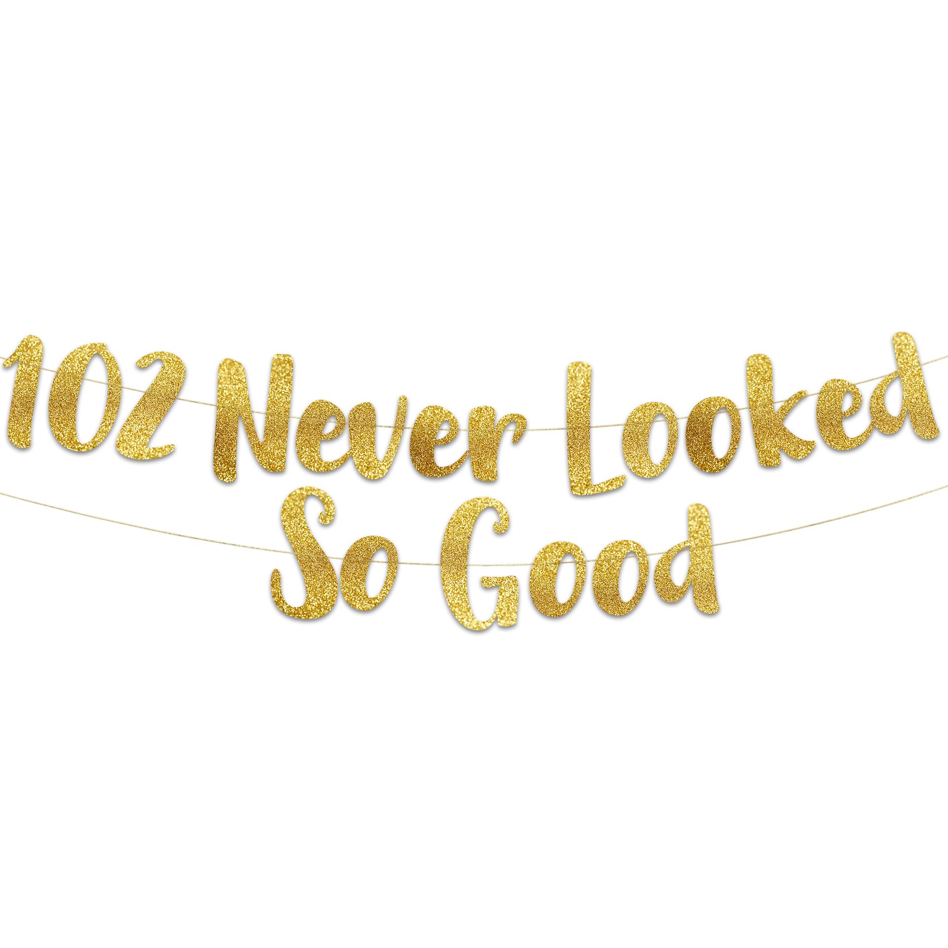 Pre-Strung 102 Never Looked So Good Gold Glitter Banner - 102nd Birthday Decorations for Men and Women - Birthday Party Supplies and Gifts