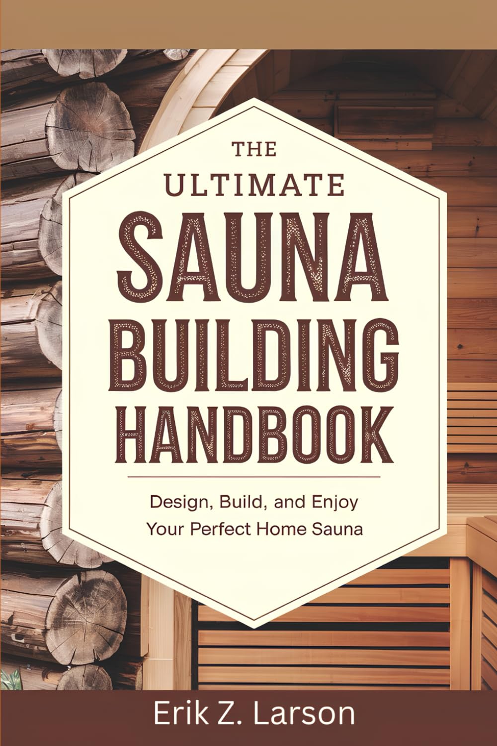 The Ultimate Sauna Building Handbook: Design, Build, and Enjoy Your Perfect Home Sauna (Sauna Building Guides)      Paperback – December 4, 2024