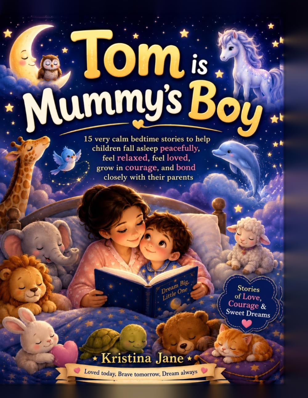 Tom is Mummy's Boy: 15 very calm bedtime stories to help children fall asleep peacefully, feel relaxed, feel loved, grow in courage, and bond closely with their parents