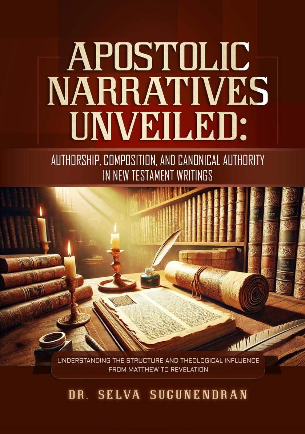 APOSTOLIC NARRATIVES UNVEILED: Authorship, Composition, and Canonical Authority in New Testament Writings