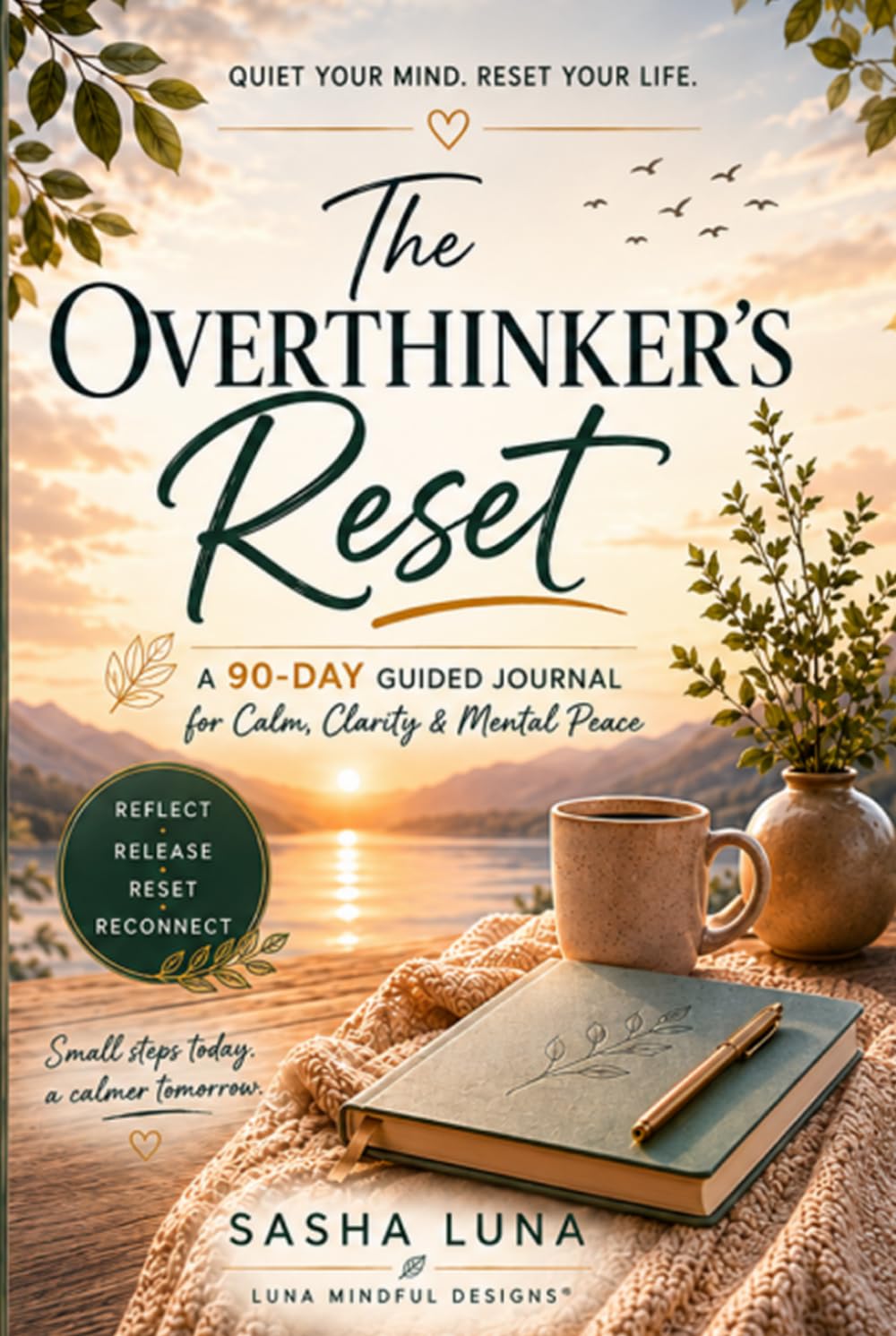The Overthinker's Reset: A 90-Day Guided Journal for Calm, Clarity & Mental Peace