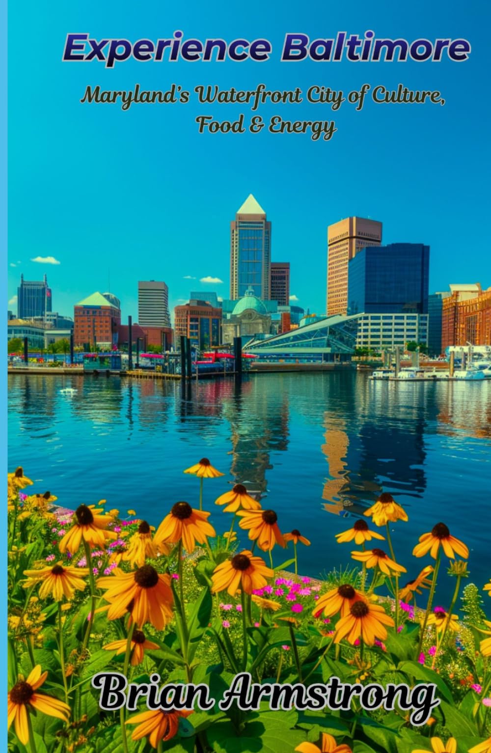 Experience Baltimore: Maryland’s Waterfront City of Culture, Food & Energy