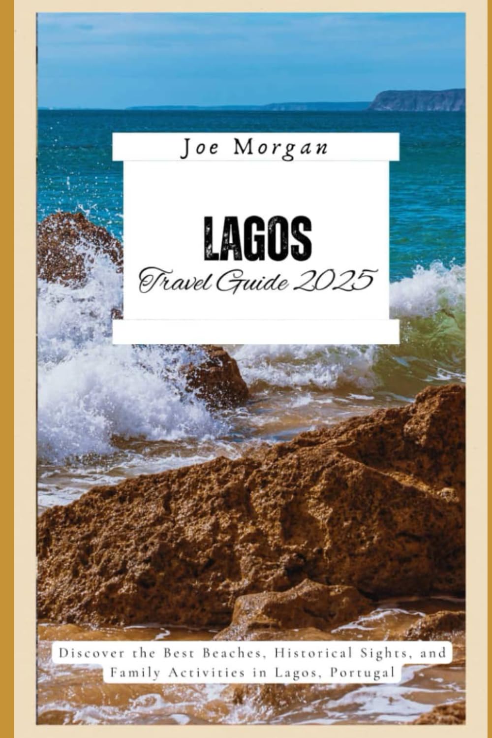 Lagos Travel Guide 2025: Discover the Best Beaches, Historical Sights, and Family Activities in Lagos, Portugal