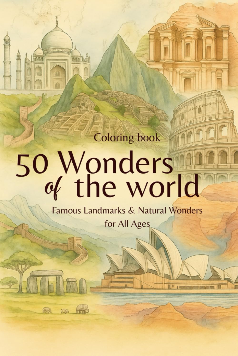 50 Wonders of the World Coloring Book: Famous Landmarks & Natural Wonders for All Ages