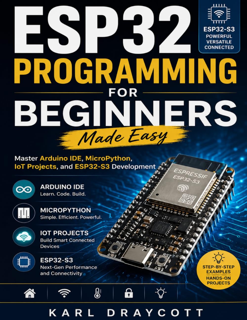 ESP32 Programming for Beginners Made Easy: Master Arduino IDE, MicroPython, IoT Projects, and ESP32-S3 Development
