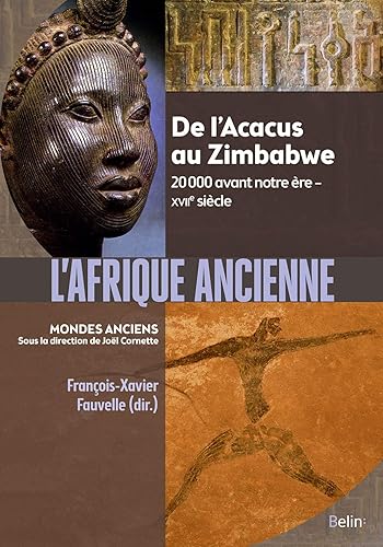 L'Afrique ancienne: De l'Acacus au Zimbabwe. 20 000 avant notre ère - XVIIe siècle