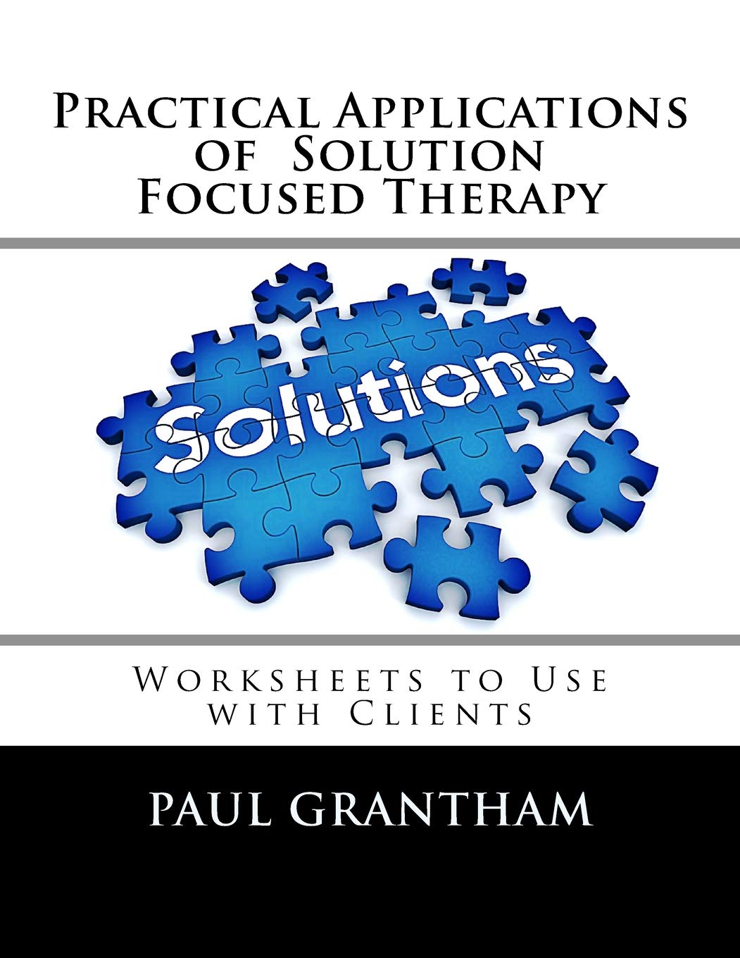 Practical Applications of Solution Focused Therapy: Worksheets to Use with Clients