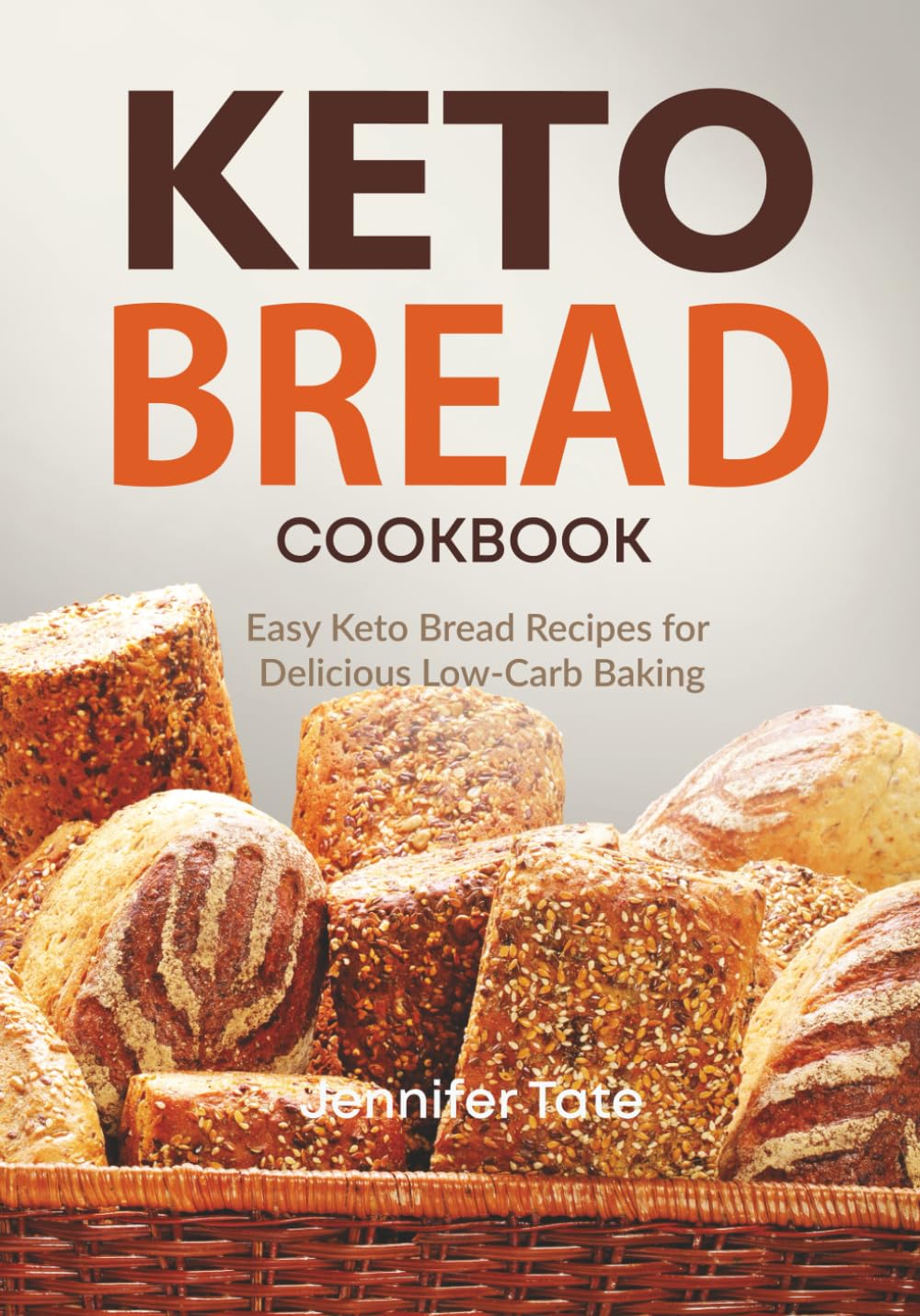 Keto Bread Cookbook: Easy Keto Bread Recipes for Delicious Low-Carb Baking (Keto Diet Cookbooks)