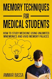 Memory Techniques for Medical Students: How to Study Medicine Using Unlimited Mnemonics and Vivid Memory Palaces