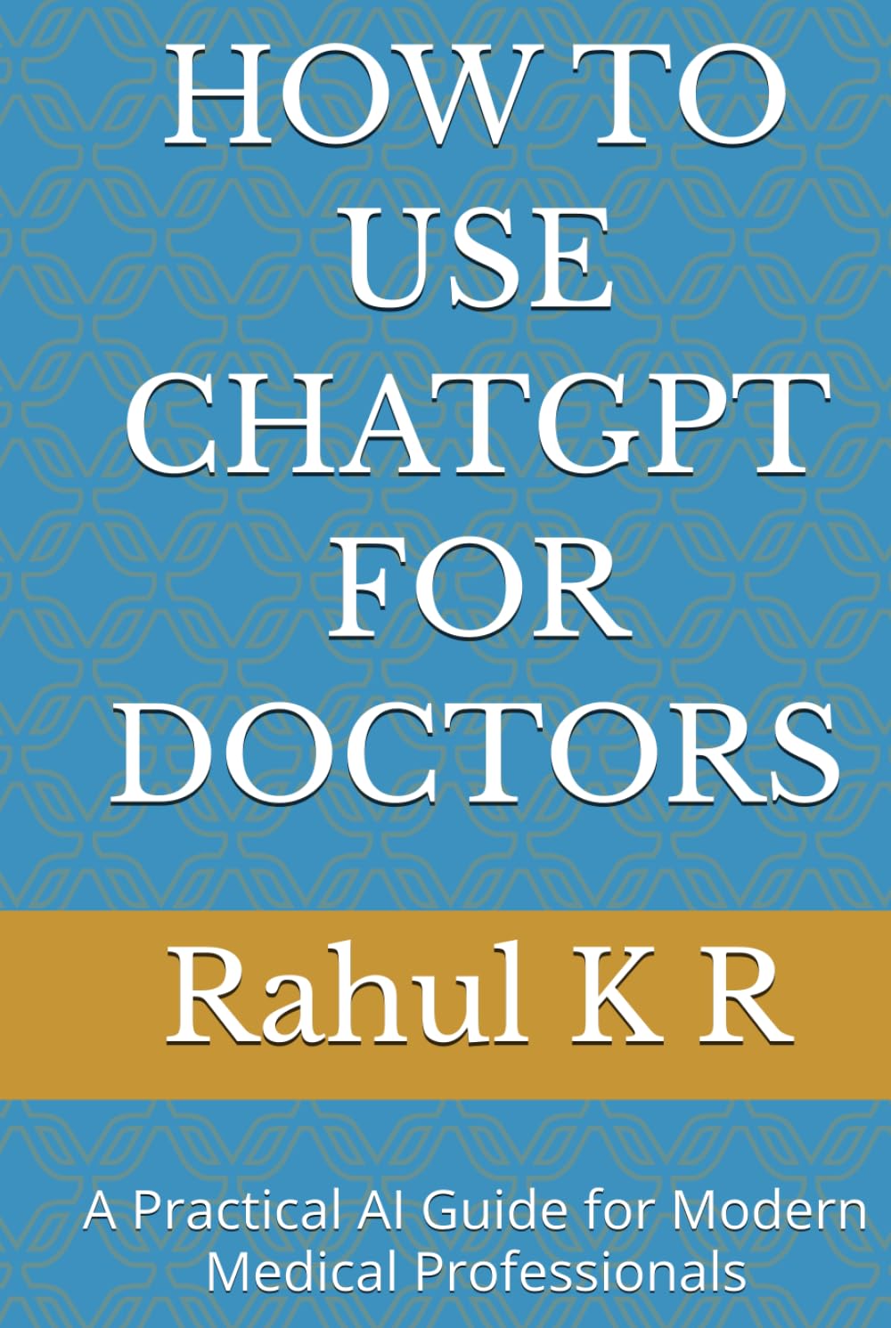 HOW TO USE CHATGPT FOR DOCTORS: A Practical AI Guide for Modern Medical Professionals