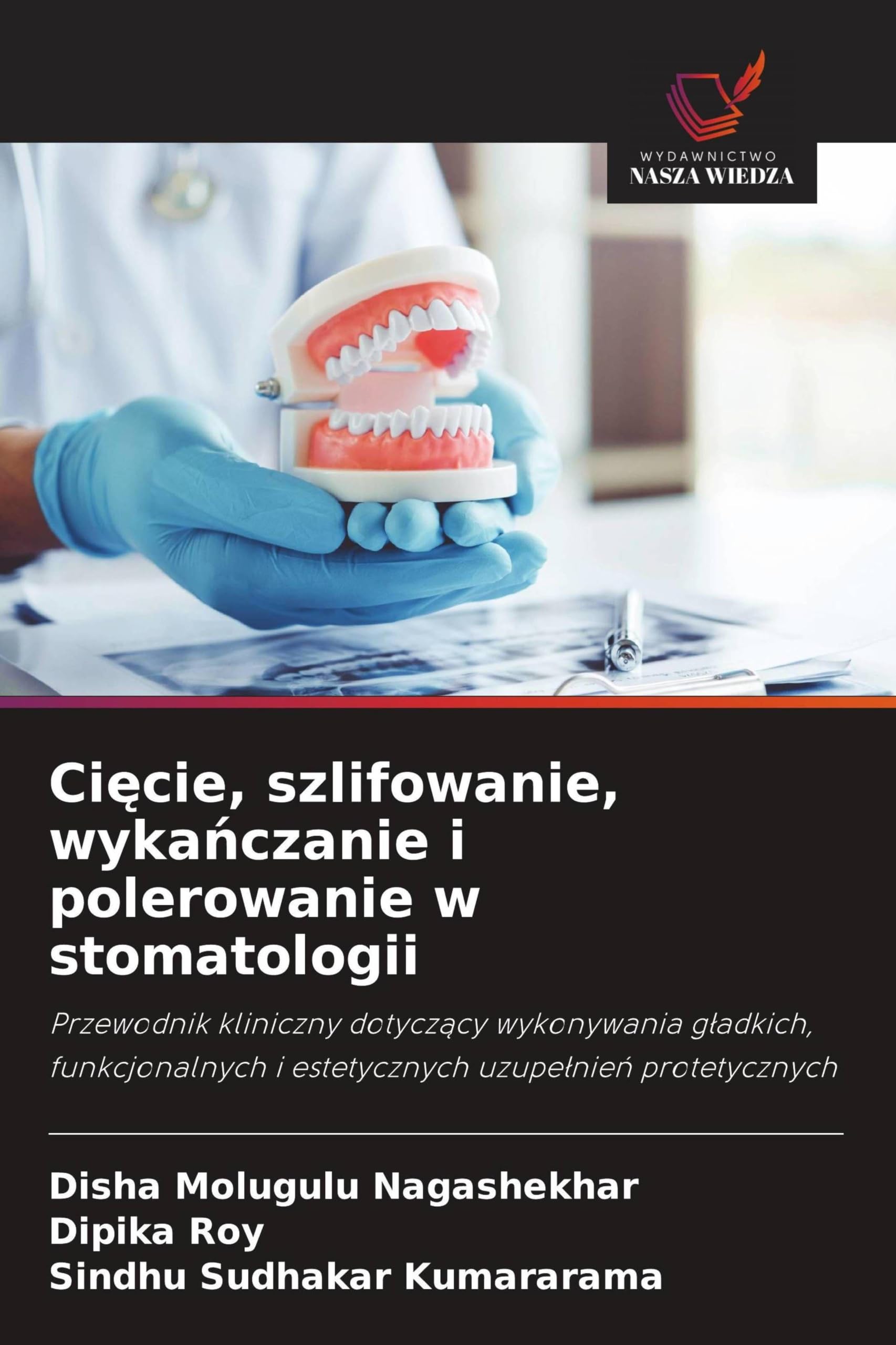 Ci¿cie, szlifowanie, wyka¿czanie i polerowanie w stomatologii: Przewodnik kliniczny dotycz¿cy wykonywania g¿adkich, funkcjonalnych i estetycznych uzupe¿nie¿ protetycznych