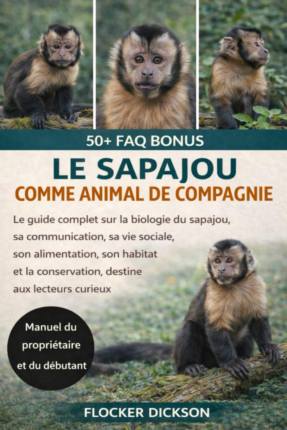 ÉCUREUIL ET SINGE COMME ANIMAUX DE COMPAGNIE: Le guide complet sur la biologie du sapajou, sa communication, sa vie sociale, son alimentation, son ... la conservation, destiné aux lecteurs curieux