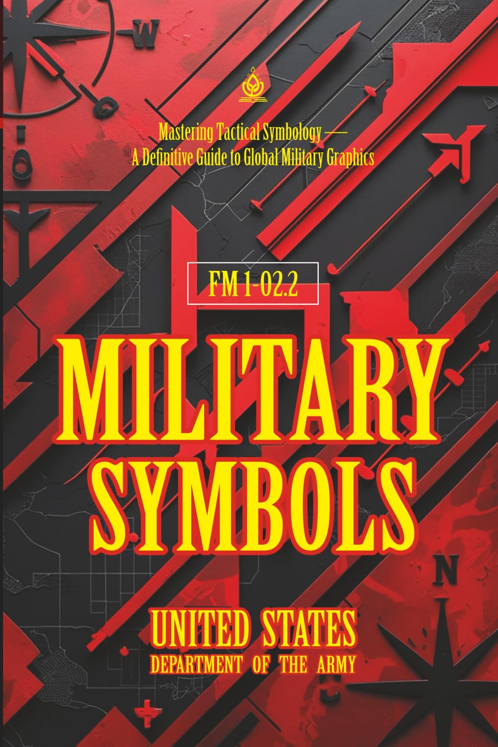 FM 1‑02.2 Military Symbols: [Annotated] Mastering Tactical Symbology — A Definitive Guide to Global Military Graphics
