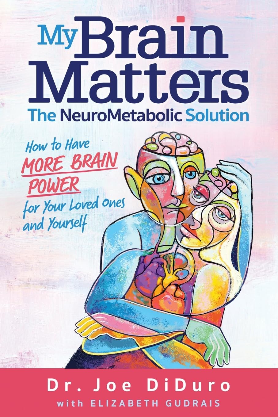 My Brain Matters: The NeuroMetabolic Solution – How to Have More Brain Power for Your Loved Ones and Yourself