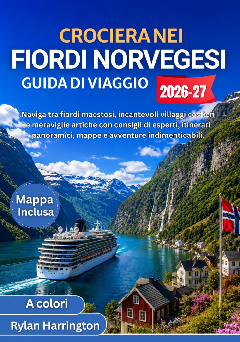 CROCIERA NEI FIORDI NORVEGESI GUIDA DI VIAGGIO 2026-2027 (A colori): Naviga tra fiordi maestosi, incantevoli villaggi costieri e meraviglie artiche ... mappe e avventure indimenticabili.