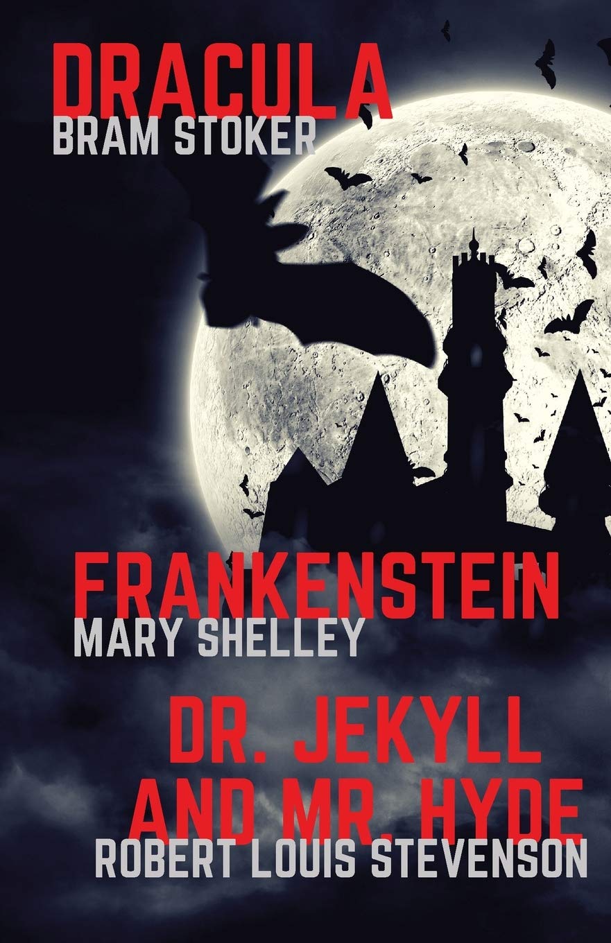 Frankenstein, Dracula, Dr. Jekyll and Mr. Hyde: Three Classics of Horror in one book only: 1 (Gothic Classics)