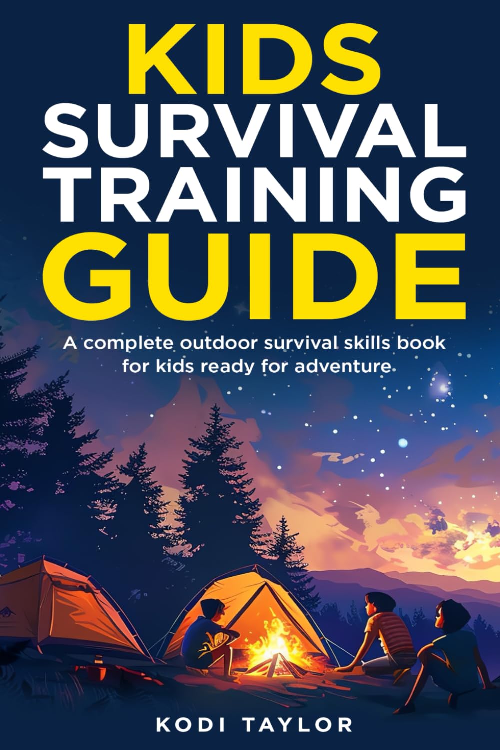 Kids Survival Training Guide: A complete outdoor survival skills book for kids ready for adventure