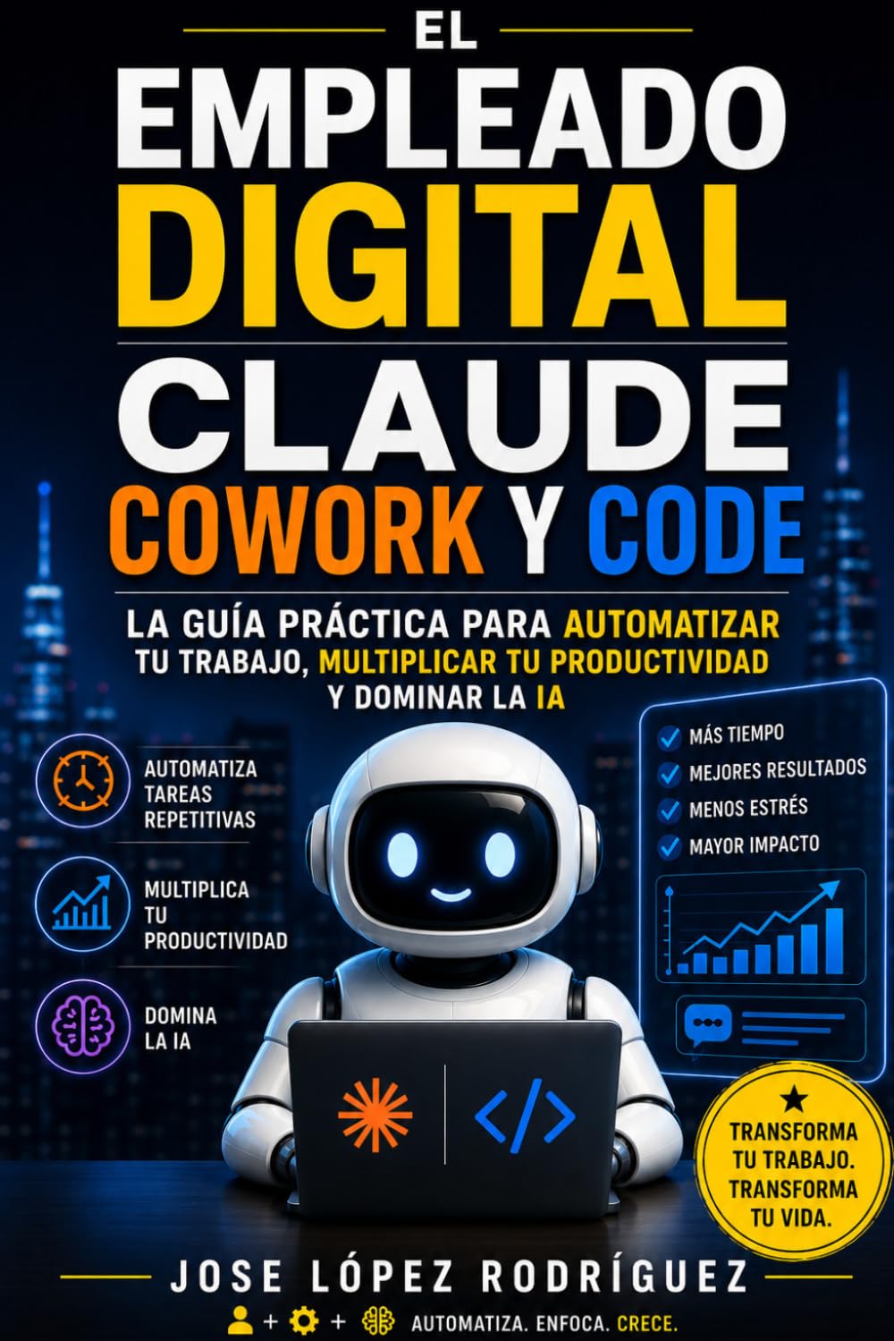 EL EMPLEADO DIGITAL: Claude Cowork y Code: la guía práctica para automatizar tu trabajo, multiplicar tu productividad y dominar la IA