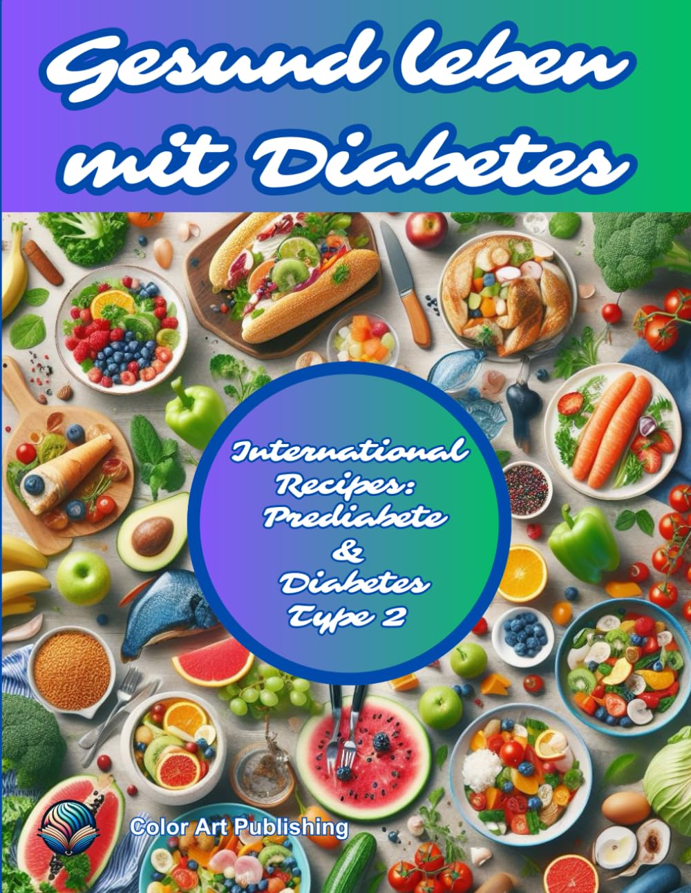 Gesund leben Mit Diabetes: Internationale Rezepte: Vom Teller zur Gesundheit: Wie die Küche das Diabetesmanagement verbessern kann
