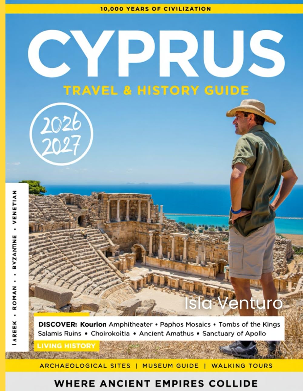 CYPRUS TRAVEL & HISTORY GUIDE 2026-2027 (FULL COLOR): A complete journey through Cyprus history, cities, food culture, and Mediterranean experiences with travel planning and local insight