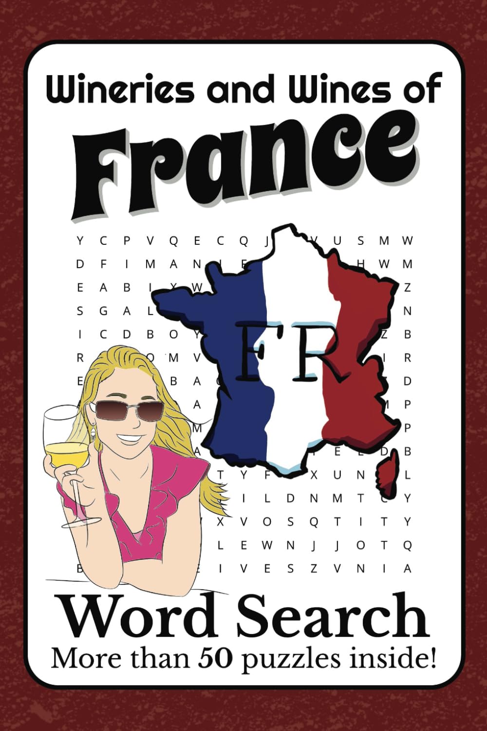 Wineries and Wines of France Word Search Puzzle Book: Word Searches With Easy to Read Print About Wineries and Wines of France, French Viticulture, ... to Relax While Learning About French Wine!